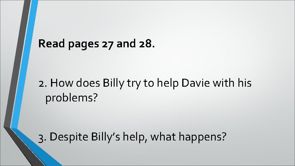 Read pages 27 and 28. 2. How does Billy try to help Davie with