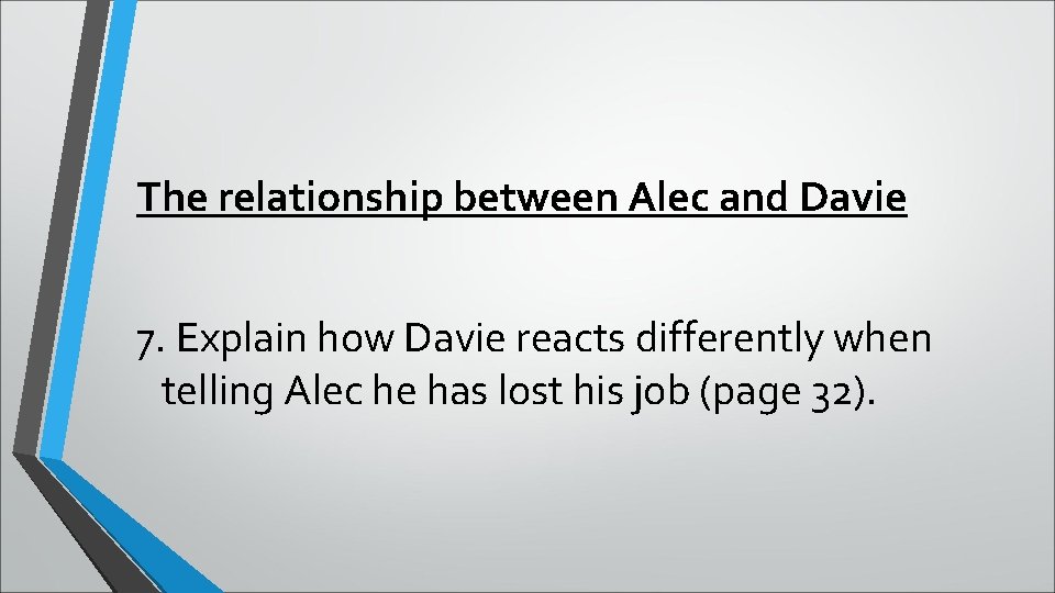 The relationship between Alec and Davie 7. Explain how Davie reacts differently when telling