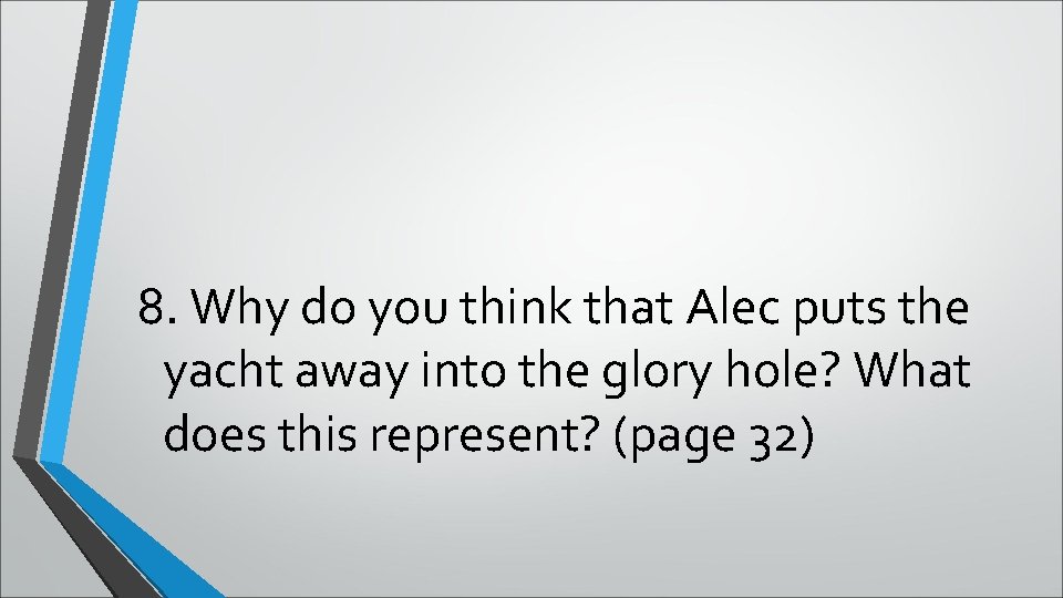 8. Why do you think that Alec puts the yacht away into the glory