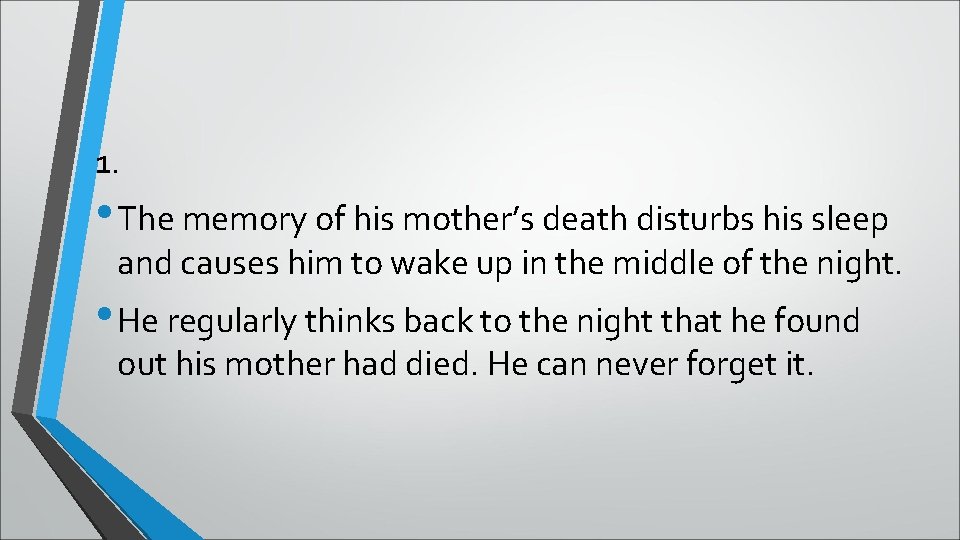 1. • The memory of his mother’s death disturbs his sleep and causes him