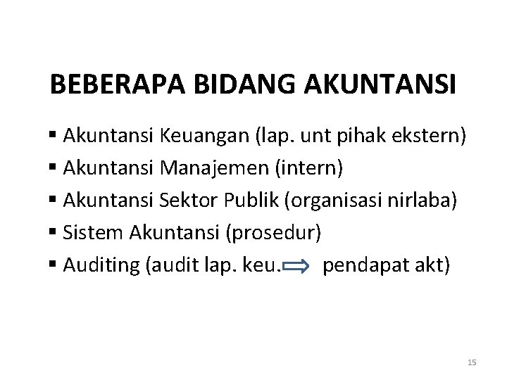 BEBERAPA BIDANG AKUNTANSI § Akuntansi Keuangan (lap. unt pihak ekstern) § Akuntansi Manajemen (intern)