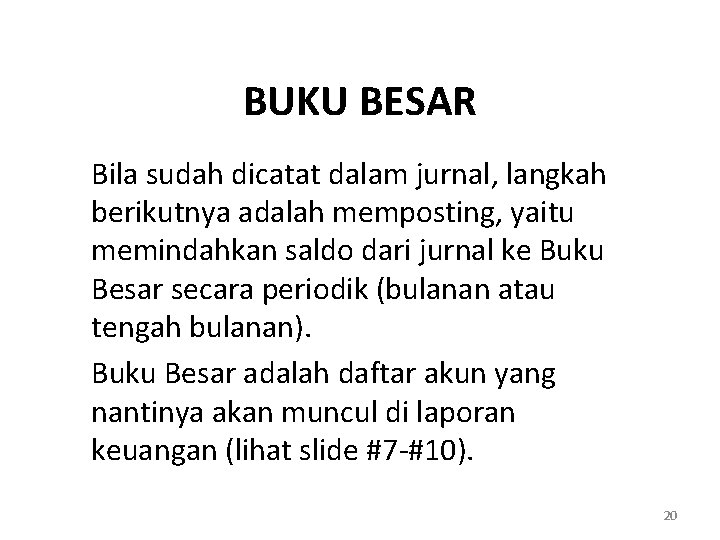 BUKU BESAR Bila sudah dicatat dalam jurnal, langkah berikutnya adalah memposting, yaitu memindahkan saldo