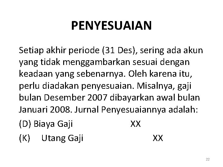 PENYESUAIAN Setiap akhir periode (31 Des), sering ada akun yang tidak menggambarkan sesuai dengan