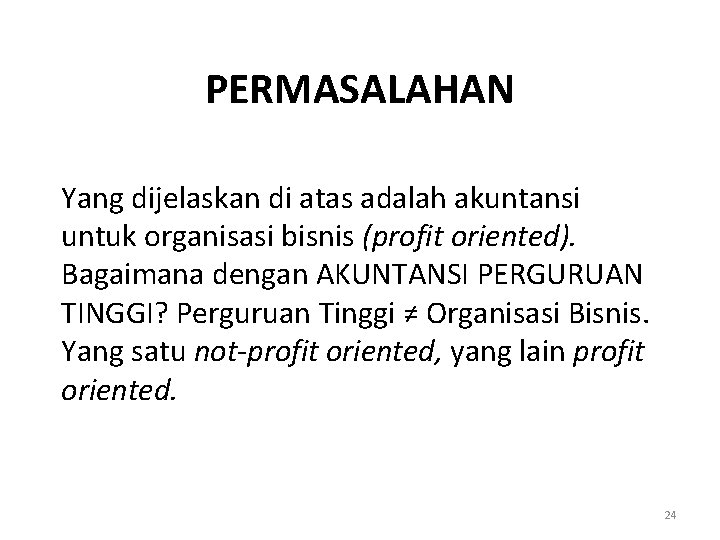 PERMASALAHAN Yang dijelaskan di atas adalah akuntansi untuk organisasi bisnis (profit oriented). Bagaimana dengan