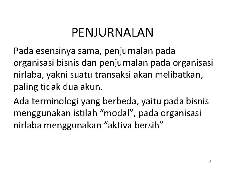 PENJURNALAN Pada esensinya sama, penjurnalan pada organisasi bisnis dan penjurnalan pada organisasi nirlaba, yakni