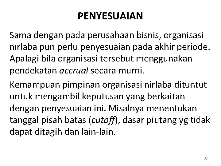 PENYESUAIAN Sama dengan pada perusahaan bisnis, organisasi nirlaba pun perlu penyesuaian pada akhir periode.