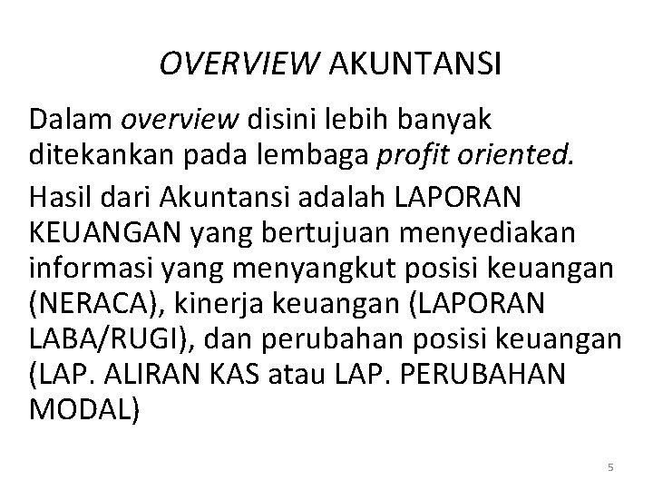 OVERVIEW AKUNTANSI Dalam overview disini lebih banyak ditekankan pada lembaga profit oriented. Hasil dari