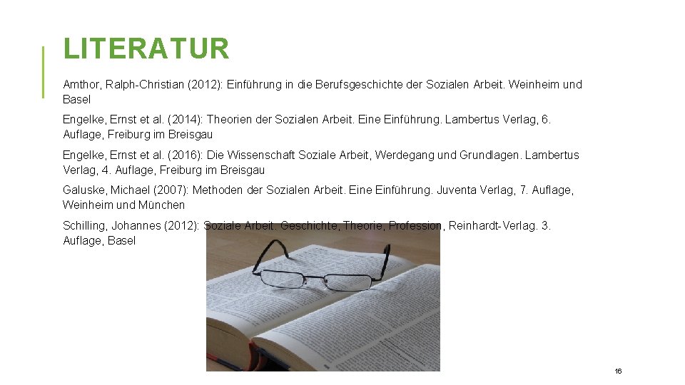 LITERATUR Amthor, Ralph-Christian (2012): Einführung in die Berufsgeschichte der Sozialen Arbeit. Weinheim und Basel
