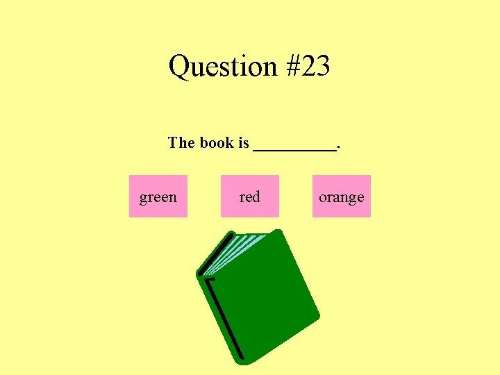 Question #23 The book is _____. green red orange 
