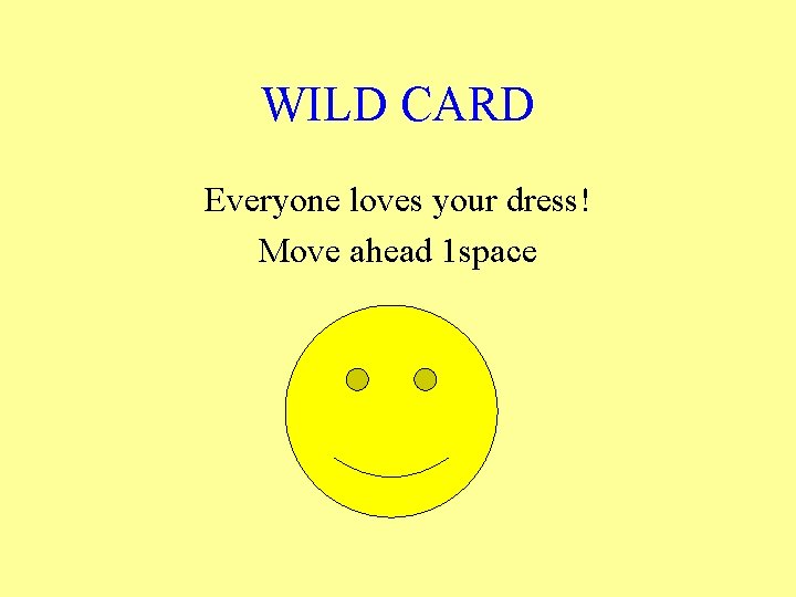 WILD CARD Everyone loves your dress! Move ahead 1 space 