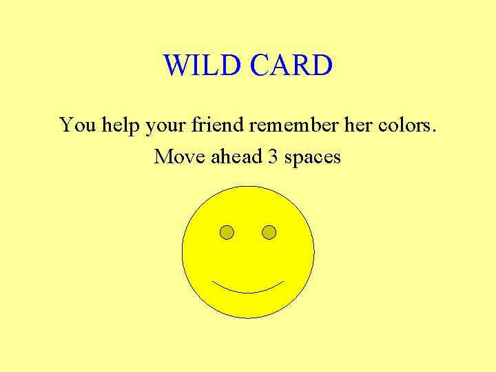 WILD CARD You help your friend remember her colors. Move ahead 3 spaces 
