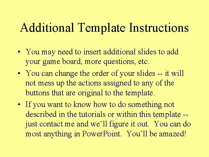 Additional Template Instructions • You may need to insert additional slides to add your