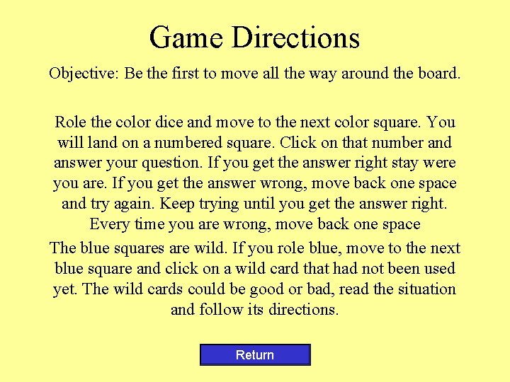 Game Directions Objective: Be the first to move all the way around the board.