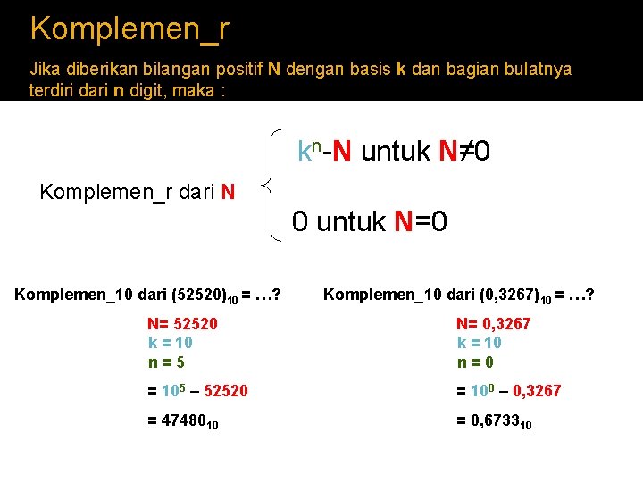 Komplemen_r Jika diberikan bilangan positif N dengan basis k dan bagian bulatnya terdiri dari