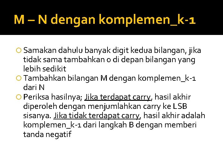 M – N dengan komplemen_k-1 Samakan dahulu banyak digit kedua bilangan, jika tidak sama