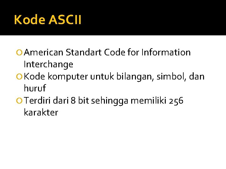 Kode ASCII American Standart Code for Information Interchange Kode komputer untuk bilangan, simbol, dan