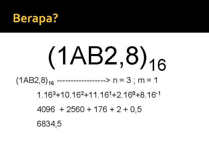 Berapa? (1 AB 2, 8)16 ---------> n = 3 ; m = 1 1.