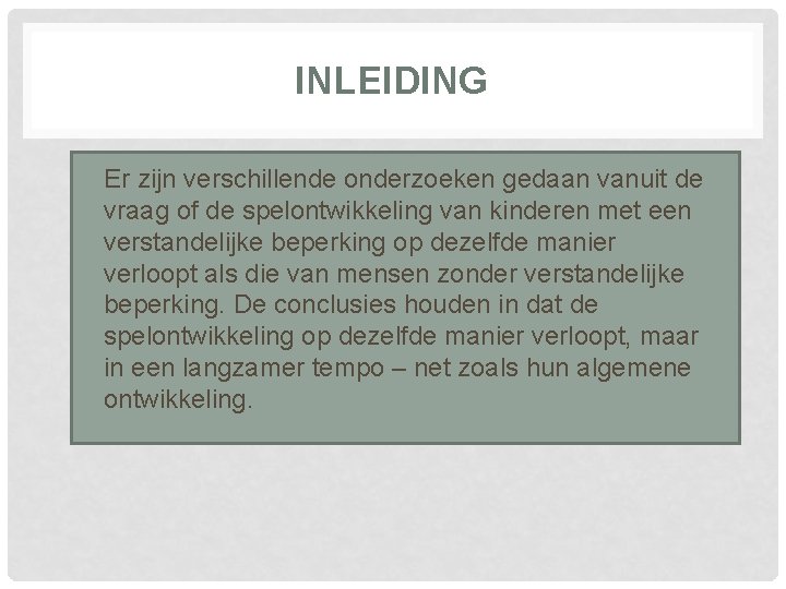 INLEIDING Er zijn verschillende onderzoeken gedaan vanuit de vraag of de spelontwikkeling van kinderen