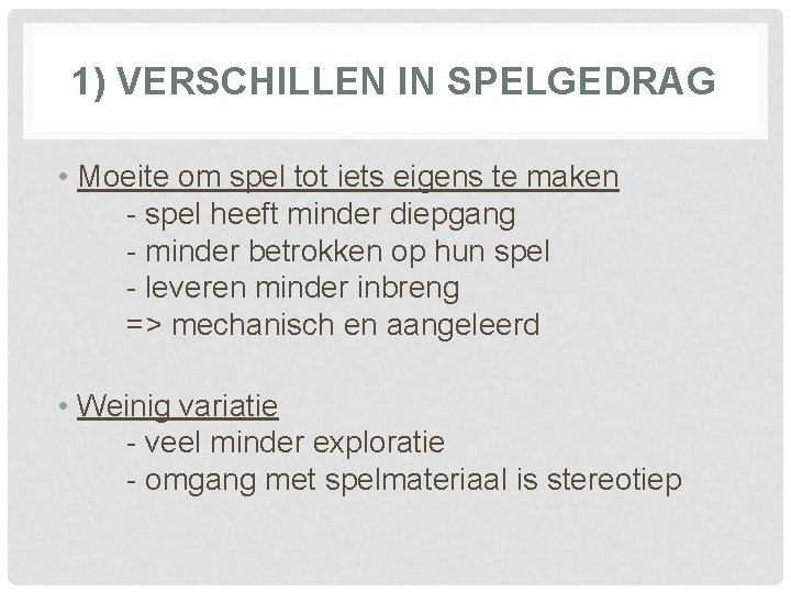 1) VERSCHILLEN IN SPELGEDRAG • Moeite om spel tot iets eigens te maken -