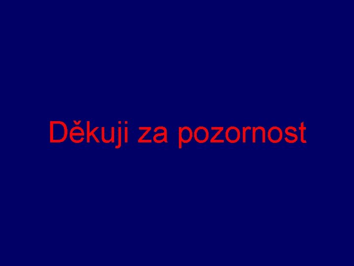 Děkuji za pozornost 