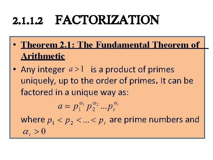 2. 1. 1. 2 FACTORIZATION • Theorem 2. 1: The Fundamental Theorem of Arithmetic