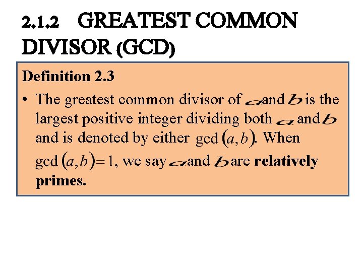 2. 1. 2 GREATEST COMMON DIVISOR (GCD) Definition 2. 3 • The greatest common