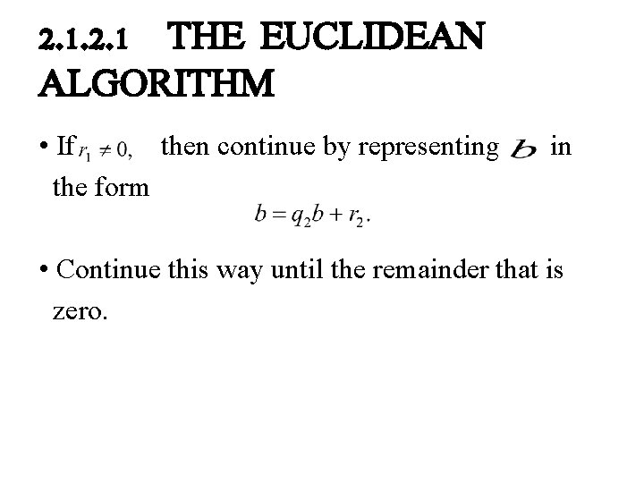 2. 1 THE EUCLIDEAN ALGORITHM • If then continue by representing in the form 2. 1 THE EUCLIDEAN ALGORITHM • If then continue by representing in the form