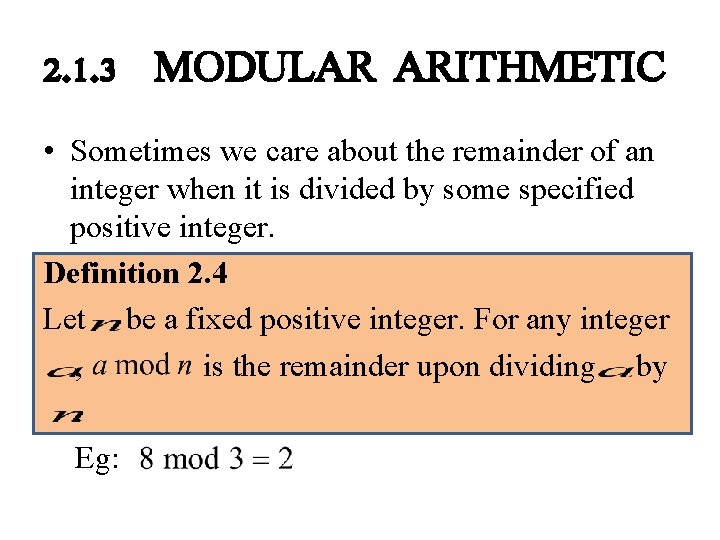 2. 1. 3 MODULAR ARITHMETIC • Sometimes we care about the remainder of an