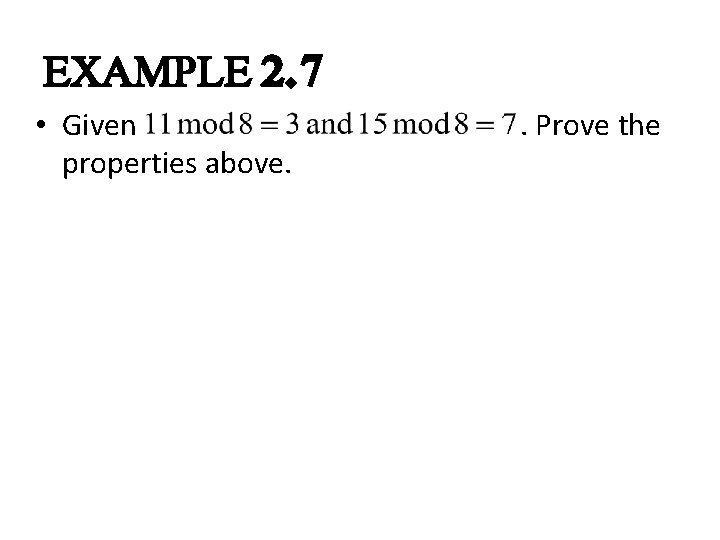 EXAMPLE 2. 7 • Given properties above. . Prove the 