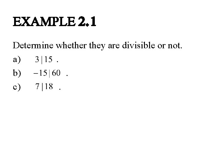 EXAMPLE 2. 1 Determine whether they are divisible or not. a) . b) .