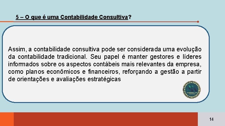 5 – O que é uma Contabilidade Consultiva? Assim, a contabilidade consultiva pode ser