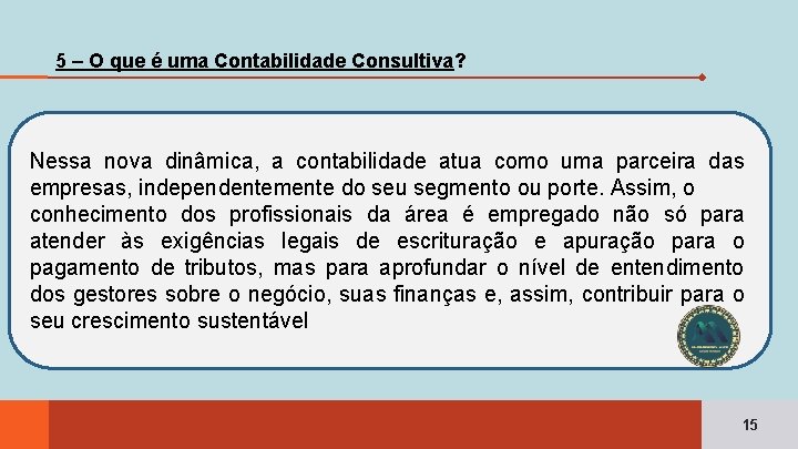 5 – O que é uma Contabilidade Consultiva? Nessa nova dinâmica, a contabilidade atua