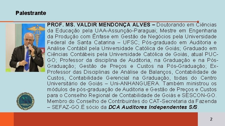 Palestrante PROF. MS. VALDIR MENDONÇA ALVES – Doutorando em Ciências da Educação pela UAA-Assunção-Paraguai;