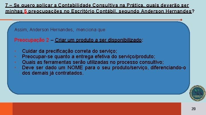 7 – Se quero aplicar a Contabilidade Consultiva na Prática, quais deverão ser minhas