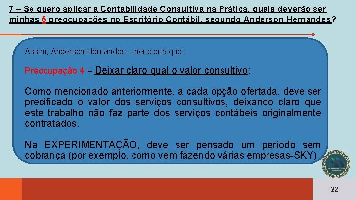 7 – Se quero aplicar a Contabilidade Consultiva na Prática, quais deverão ser minhas