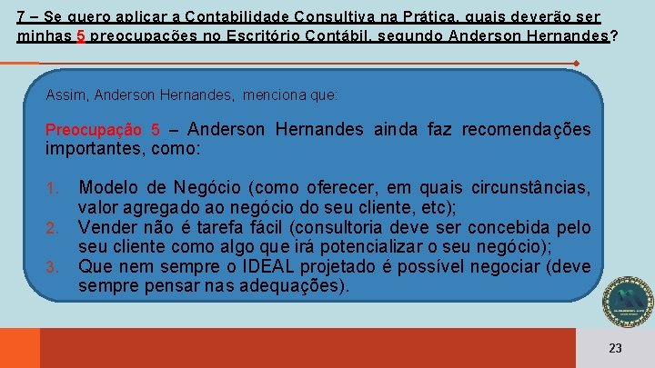 7 – Se quero aplicar a Contabilidade Consultiva na Prática, quais deverão ser minhas