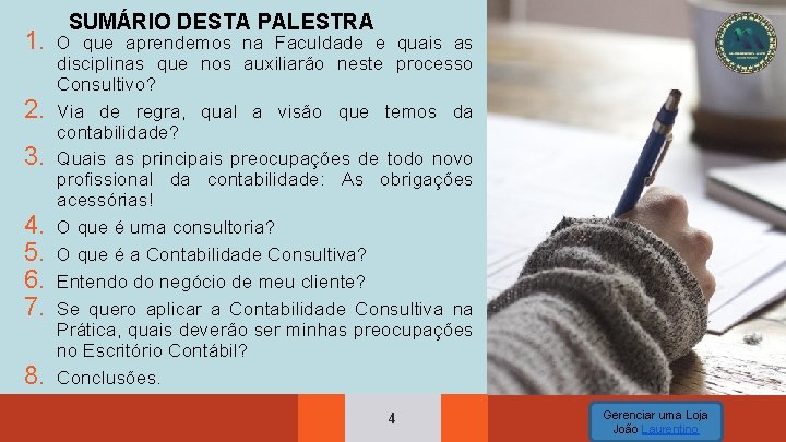 1. 2. 3. 4. 5. 6. 7. 8. SUMÁRIO DESTA PALESTRA O que aprendemos