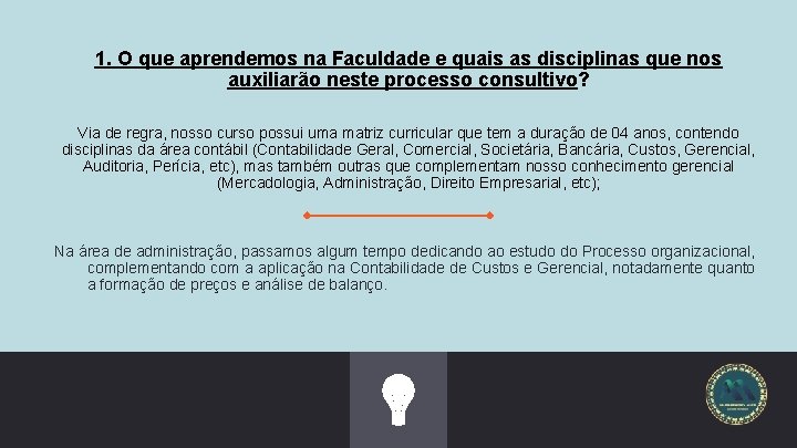 1. O que aprendemos na Faculdade e quais as disciplinas que nos auxiliarão neste