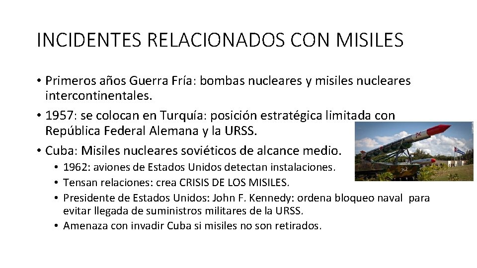 INCIDENTES RELACIONADOS CON MISILES • Primeros años Guerra Fría: bombas nucleares y misiles nucleares