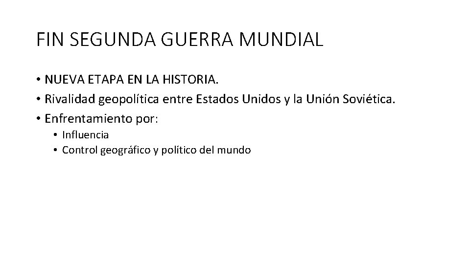 FIN SEGUNDA GUERRA MUNDIAL • NUEVA ETAPA EN LA HISTORIA. • Rivalidad geopolítica entre