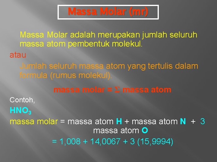 Massa Molar (mr) Massa Molar adalah merupakan jumlah seluruh massa atom pembentuk molekul. atau