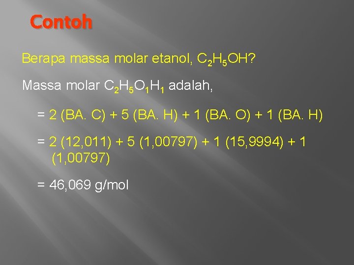Contoh Berapa massa molar etanol, C 2 H 5 OH? Massa molar C 2