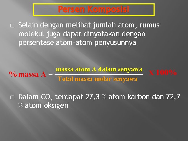 Persen Komposisi � Selain dengan melihat jumlah atom, rumus molekul juga dapat dinyatakan dengan