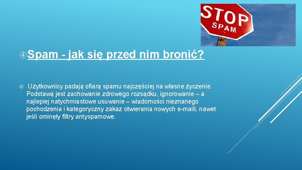  Spam - jak się przed nim bronić? Użytkownicy padają ofiarą spamu najczęściej na