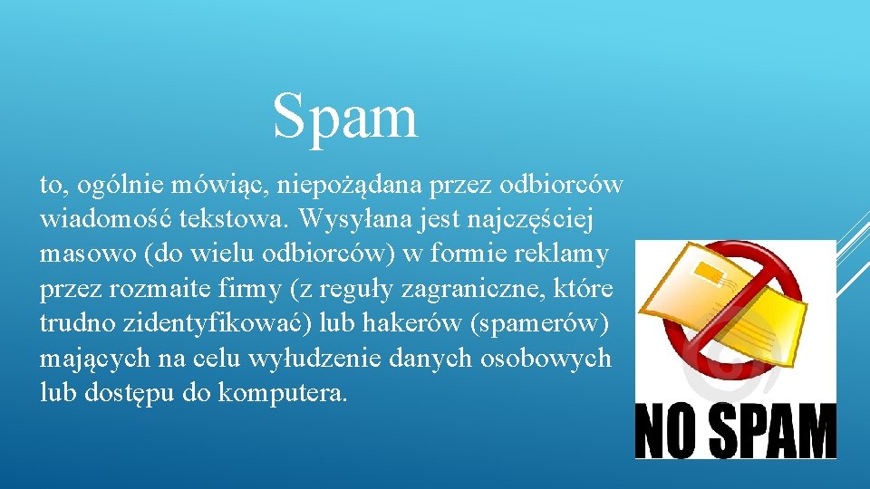 Spam to, ogólnie mówiąc, niepożądana przez odbiorców wiadomość tekstowa. Wysyłana jest najczęściej masowo (do