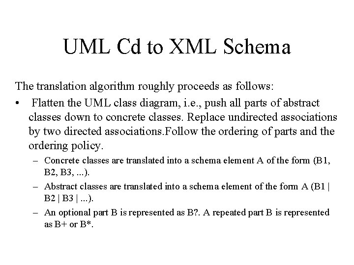 UML Cd to XML Schema The translation algorithm roughly proceeds as follows: • Flatten UML Cd to XML Schema The translation algorithm roughly proceeds as follows: • Flatten