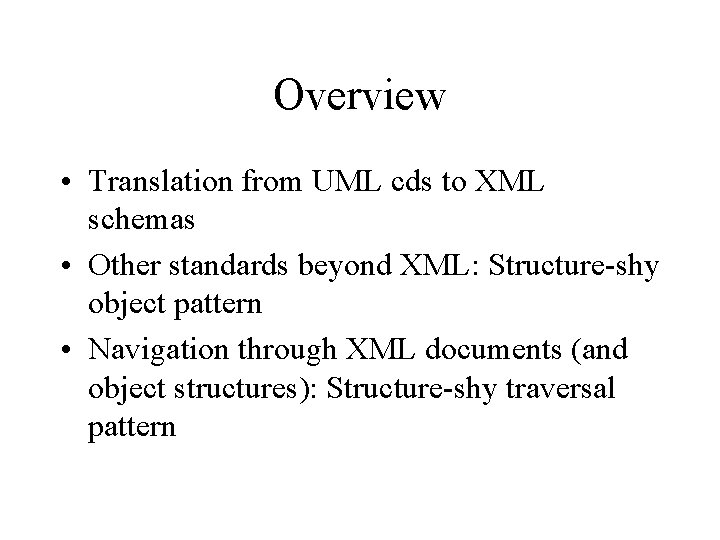 Overview • Translation from UML cds to XML schemas • Other standards beyond XML: Overview • Translation from UML cds to XML schemas • Other standards beyond XML: