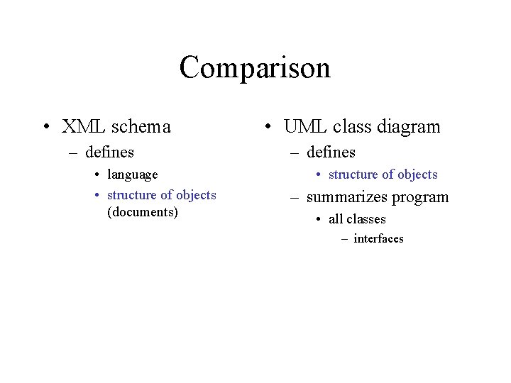 Comparison • XML schema – defines • language • structure of objects (documents) • Comparison • XML schema – defines • language • structure of objects (documents) •