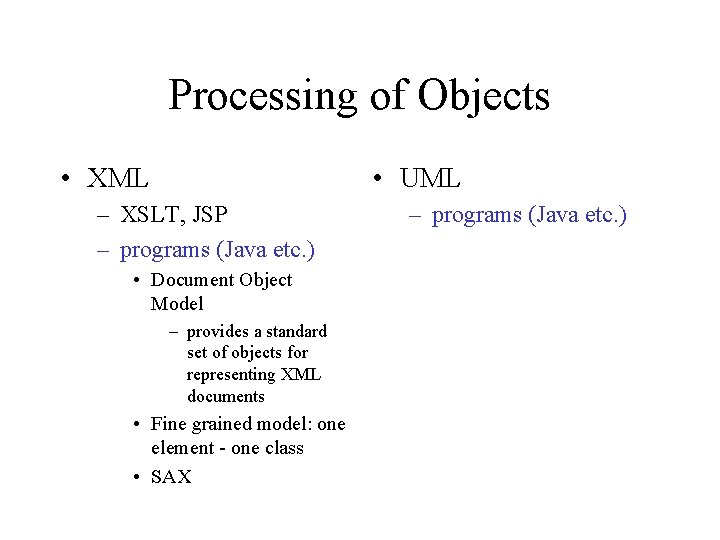 Processing of Objects • XML • UML – XSLT, JSP – programs (Java etc. Processing of Objects • XML • UML – XSLT, JSP – programs (Java etc.