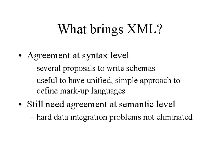 What brings XML? • Agreement at syntax level – several proposals to write schemas What brings XML? • Agreement at syntax level – several proposals to write schemas